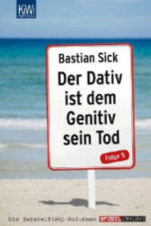 Der Dativ ist dem Genitiv sein Tod. Folge. 5 - Bastian Sick, Katharina M. Baumann (2013)