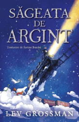 Sageata de Argint - Lev Grossman, Tracy Nishimura Bishop (ISBN: 9789734740260)