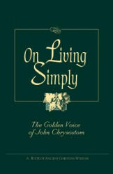 On Living Simply - John Chrysostom, Saint John VII, Saint John VII (ISBN: 9780764800566)