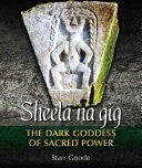 Sheela Na Gig: The Dark Goddess of Sacred Power (ISBN: 9781620555958)