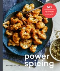 Power Spicing: 60 Simple Recipes for Antioxidant-Fueled Meals and a Healthy Body: A Cookbook (ISBN: 9780525574668)