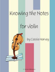 Knowing the Notes for Violin - Cassia Harvey, Judith Harvey (ISBN: 9781932823318)