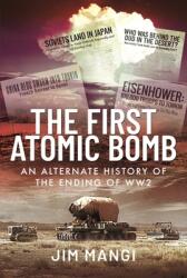 The First Atomic Bomb: An Alternate History of the Ending of Ww2 (ISBN: 9781399009812)