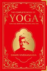 The Complete Book of Yoga: KARMA YOGA BHAKTI YOGA RAJA YOGA JNANA YOGA (ISBN: 9788194932338)