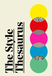 The Style Thesaurus: Ghid definitiv, neutru din punct de vedere al genului, asupra sensului stilului și companion esențial de garderobă pentru toți iubitorii de modă (ISBN: 9781529421873)
