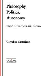 Philosophy Politics Autonomy: Essays in Political Philosophy (1991)