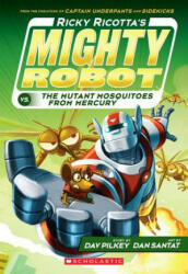 Ricky Ricotta's Mighty Robot vs. the Mutant Mosquitoes from Mercury (Ricky Ricotta's Mighty Robot #2) - Dav Pilkey, Dan Santat (2014)
