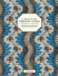 A Year in the French Style: Interiors Entertaining by Antoinette Poisson (2023)