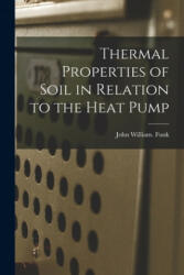 Thermal Properties of Soil in Relation to the Heat Pump - John William Funk (2021)