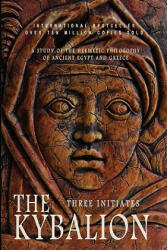 The Kybalion: A Study of the Hermetic Philosophy of Ancient Egypt and Greece - Three Initiates (2010)
