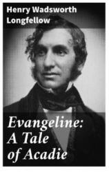 Evangeline: A Tale of Acadie - Henry Wadsworth Longfellow (2022)