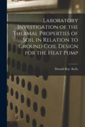 Laboratory Investigation of the Thermal Properties of Soil in Relation to Ground Coil Design for the Heat Pump - Donald Ray Kelly (2021)