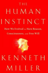 The Human Instinct: How We Evolved to Have Reason, Consciousness, and Free Will - Kenneth R. Miller (2018)
