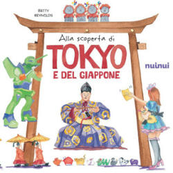 Alla scoperta di Tokyo e del Giappone. Il fascino e i misteri del Giappone - Betty Reynolds (2023)