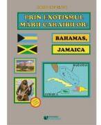 Prin exotismul Marii Caraibilor. Bahamas, Jamaica - Doru Ciucescu (ISBN: 9786060890331)