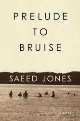Prelude to Bruise - Saeed Jones (ISBN: 9781566893749)