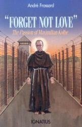 Forget Not Love: The Passion of Maximilian Kolbe (ISBN: 9780898702750)