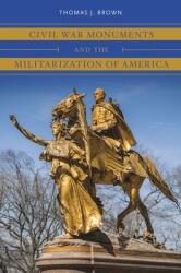 Civil War Monuments and the Militarization of America (ISBN: 9781469653747)