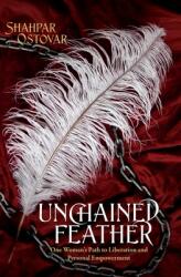 Unchained Feather: One Woman's Path to Liberation and Personal Empowerment (ISBN: 9780990640714)