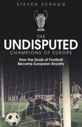 The Undisputed Champions of Europe: How the Gods of Football Became European Royalty (ISBN: 9781801500050)