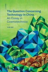 Question Concerning Technology in China - An Essay in Cosmotechnics (ISBN: 9780995455009)