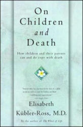 On Children and Death - Elisabeth Kubler-Ross (ISBN: 9780684839394)