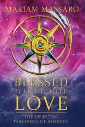 Blessed By Light-Filled Love: The Celestial Teachings of Ashento (ISBN: 9781955243186)