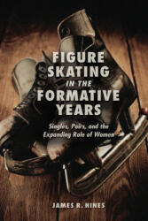 Figure Skating in the Formative Years - James R. Hines (ISBN: 9780252039065)