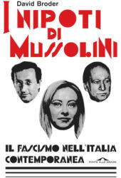 nipoti di Mussolini. Il fascismo nell'Italia contemporanea - David Broder (2023)