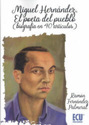 MIGUEL HERNÁNDEZ. EL POETA DEL PUEBLO - RAMON FERNANDEZ PALMERAL (2019)