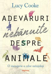 Adevaruri Nebanuite Despre Animale, Lucy Cooke - Editura Art (ISBN: 9786303211039)