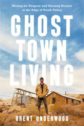 Ghost Town Living: Mining for Purpose and Chasing Dreams at the Edge of Death Valley (ISBN: 9780593578445)