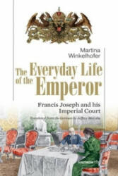 The Everyday Life of the Emperor - Martina Winkelhofer, Jeffrey A. McCabe (ISBN: 9783852189277)