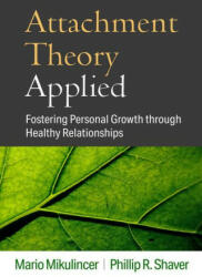 Attachment Theory Applied: Fostering Personal Growth Through Healthy Relationships - Phillip R. Shaver (ISBN: 9781462552337)