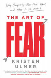 The Art of Fear: Why Conquering Fear Won't Work and What to Do Instead - Kristen Ulmer (ISBN: 9780062423443)