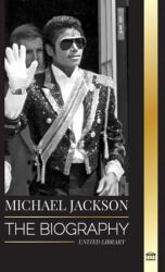 Michael Jackson: The Biography of the Legendary King of Pop; his Magic, Moonwalk and Mask (ISBN: 9789464900361)