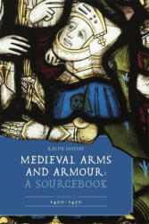 Medieval Arms and Armour: A Sourcebook. Volume II: 1400-1450 - Ralph Moffat (ISBN: 9781837651481)