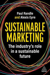 Sustainable Marketing: How to Transform Your Marketing Practice and Processes - Alexis Eyre (ISBN: 9781398613133)