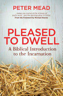 Pleased to Dwell: A Biblical Introduction to the Incarnation (ISBN: 9781781914267)