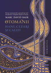 Otomanii. Hani, cezari si califi - Marc David Baer (ISBN: 9789735079758)