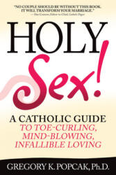 Holy Sex! - Gregory K Popcak (ISBN: 9780824524715)
