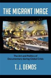 The Migrant Image: The Art and Politics of Documentary during Global Crisis (2013)