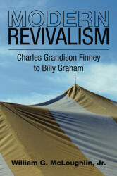 Modern Revivalism: Charles Grandison Finney to Billy Graham (ISBN: 9781592449767)