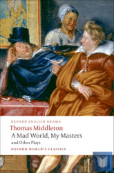 A Mad World, My Masters and Other Plays (ISBN: 9780199555413)