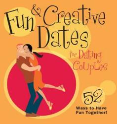 Fun & Creative Dates for Dating Couples: 52 Ways to Have Fun Together (ISBN: 9781451672107)