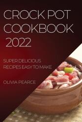Crock Pot Cookbook 2022: Super Delicious Recipes Easy to Make (ISBN: 9781804509265)