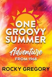 One Groovy Summer: Adventure from 1968 (ISBN: 9781959450870)