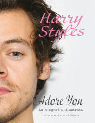 Harry Styles. Adore you. La biografia illustrata - Carolyn McHugh (2023)