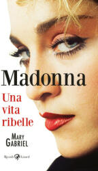 Madonna. Una vita ribelle - Mary Gabriel (2023)