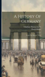 A History Of Germany: From The Earliest Times - David Müller (2023)